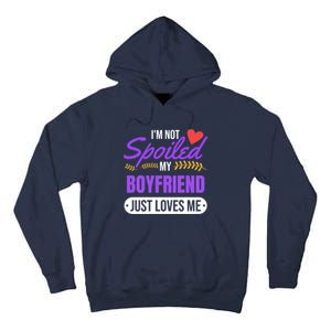 Im Not Spoiled My Boyfriend Just Loves Me | Girlfriend Gift Tall Hoodie