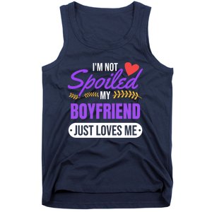 Im Not Spoiled My Boyfriend Just Loves Me | Girlfriend Gift Tank Top