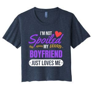 Im Not Spoiled My Boyfriend Just Loves Me | Girlfriend Gift Women's Crop Top Tee