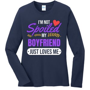 Im Not Spoiled My Boyfriend Just Loves Me | Girlfriend Gift Ladies Long Sleeve Shirt