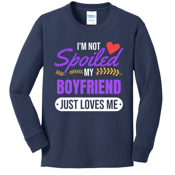 Im Not Spoiled My Boyfriend Just Loves Me | Girlfriend Gift Kids Long Sleeve Shirt