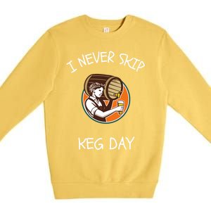 I Never Skip Keg Day Great Gift Funny Beer Ing Joke Gift Premium Crewneck Sweatshirt