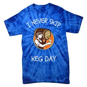 I Never Skip Keg Day Great Gift Funny Beer Ing Joke Gift Tie-Dye T-Shirt