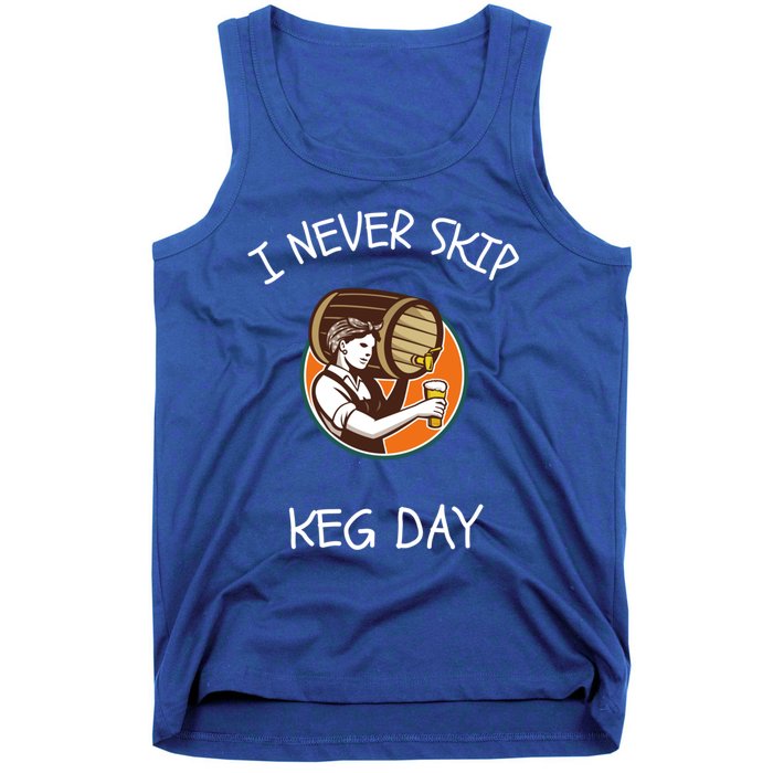 I Never Skip Keg Day Great Gift Funny Beer Ing Joke Gift Tank Top