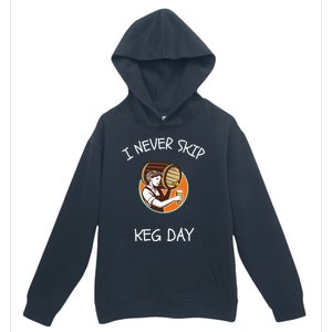 I Never Skip Keg Day Great Gift Funny Beer Ing Joke Gift Urban Pullover Hoodie