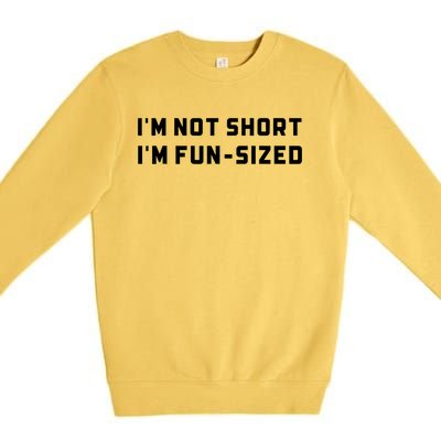 I’M Not Short I’M Fun Size Funny Short Person Premium Crewneck Sweatshirt