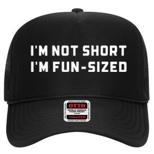 I’M Not Short I’M Fun Size Funny Short Person High Crown Mesh Back Trucker Hat