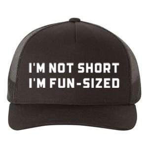 I’M Not Short I’M Fun Size Funny Short Person Yupoong Adult 5-Panel Trucker Hat