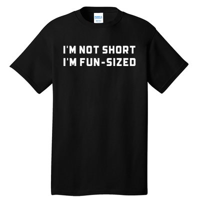 I’M Not Short I’M Fun Size Funny Short Person Tall T-Shirt