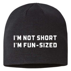 I’M Not Short I’M Fun Size Funny Short Person Sustainable Beanie