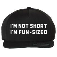 I’M Not Short I’M Fun Size Funny Short Person Wool Snapback Cap