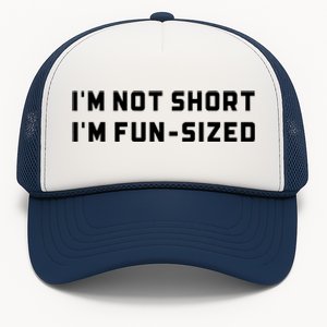 I’M Not Short I’M Fun Size Funny Short Person Trucker Hat