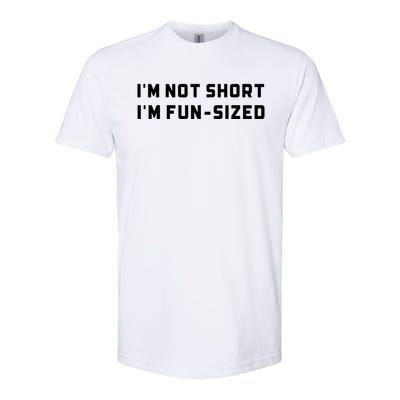 I’M Not Short I’M Fun Size Funny Short Person Softstyle CVC T-Shirt