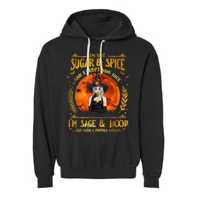 I'm Not Sugar And Spice And Everything Nice I'm Sage Hood Garment-Dyed Fleece Hoodie