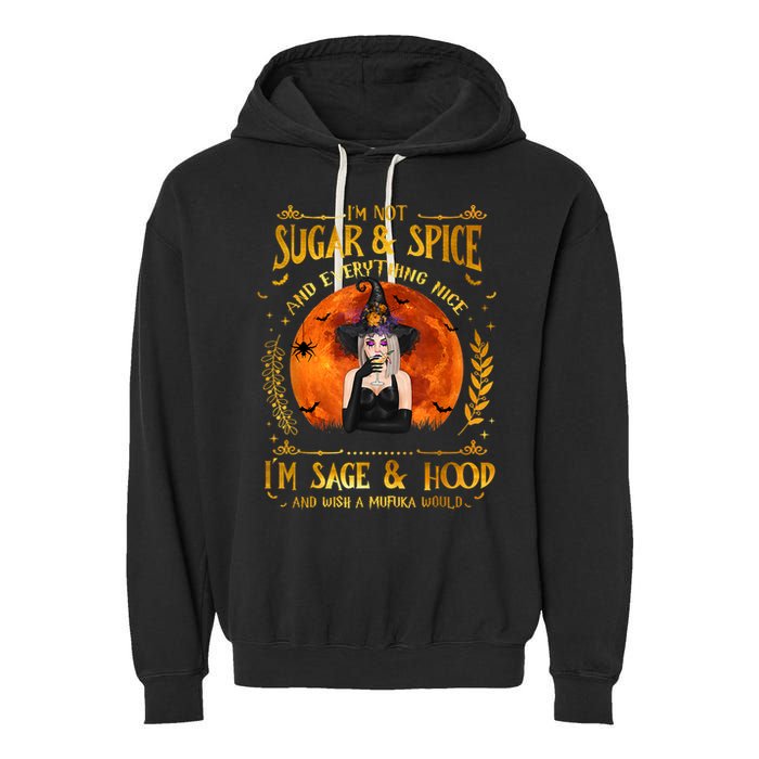 I'm Not Sugar And Spice And Everything Nice I'm Sage Hood Garment-Dyed Fleece Hoodie