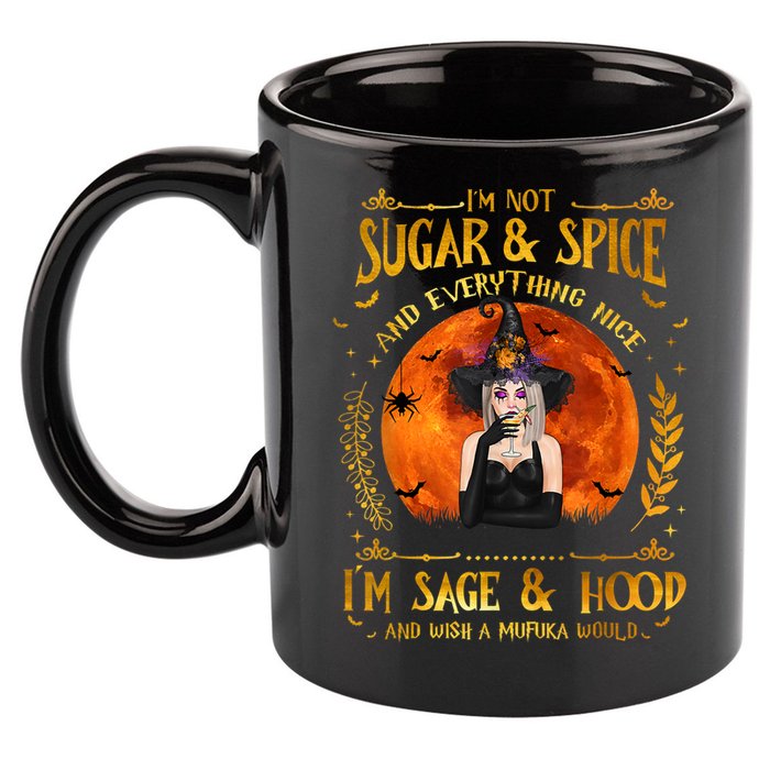 I'm Not Sugar And Spice And Everything Nice I'm Sage Hood 11oz C Handle Ceramic Mug