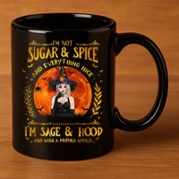 I'm Not Sugar And Spice And Everything Nice I'm Sage Hood 11oz C Handle Ceramic Mug