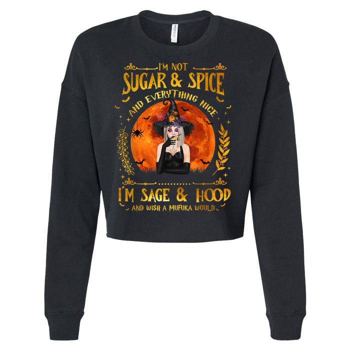 I'm Not Sugar And Spice And Everything Nice I'm Sage Hood Cropped Pullover Crew