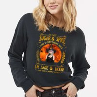 I'm Not Sugar And Spice And Everything Nice I'm Sage Hood Cropped Pullover Crew