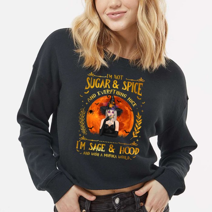 I'm Not Sugar And Spice And Everything Nice I'm Sage Hood Cropped Pullover Crew