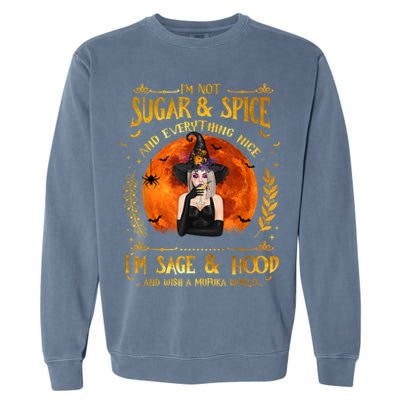 I'm Not Sugar And Spice And Everything Nice I'm Sage Hood Garment-Dyed Sweatshirt