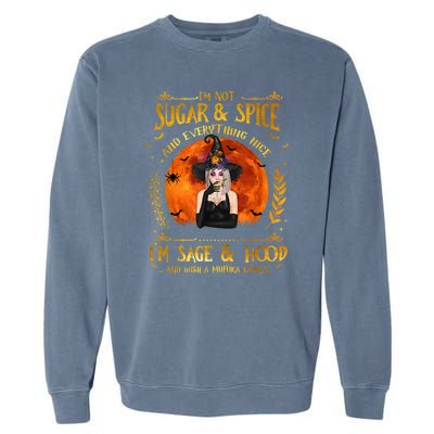 I'm Not Sugar And Spice And Everything Nice I'm Sage Hood Garment-Dyed Sweatshirt