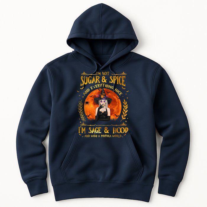I'm Not Sugar And Spice And Everything Nice I'm Sage Hood Hoodie