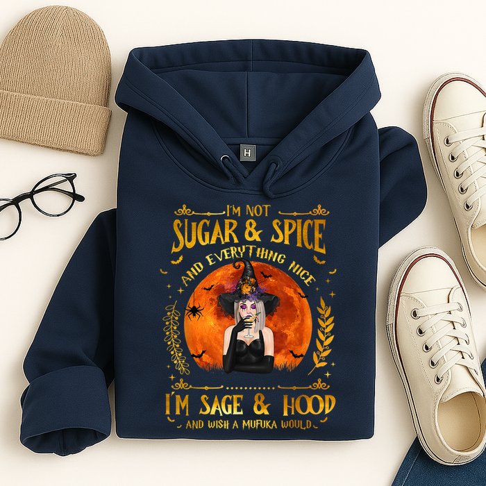 I'm Not Sugar And Spice And Everything Nice I'm Sage Hood Hoodie