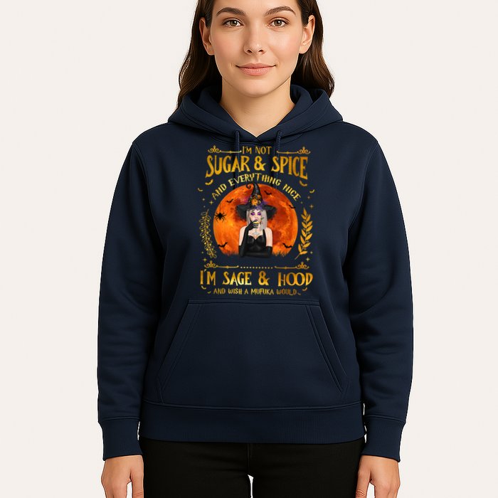 I'm Not Sugar And Spice And Everything Nice I'm Sage Hood Hoodie