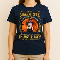 I'm Not Sugar And Spice And Everything Nice I'm Sage Hood T-Shirt