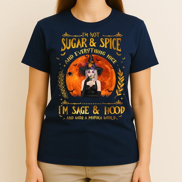 I'm Not Sugar And Spice And Everything Nice I'm Sage Hood T-Shirt
