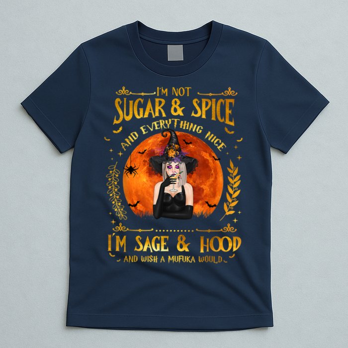 I'm Not Sugar And Spice And Everything Nice I'm Sage Hood T-Shirt