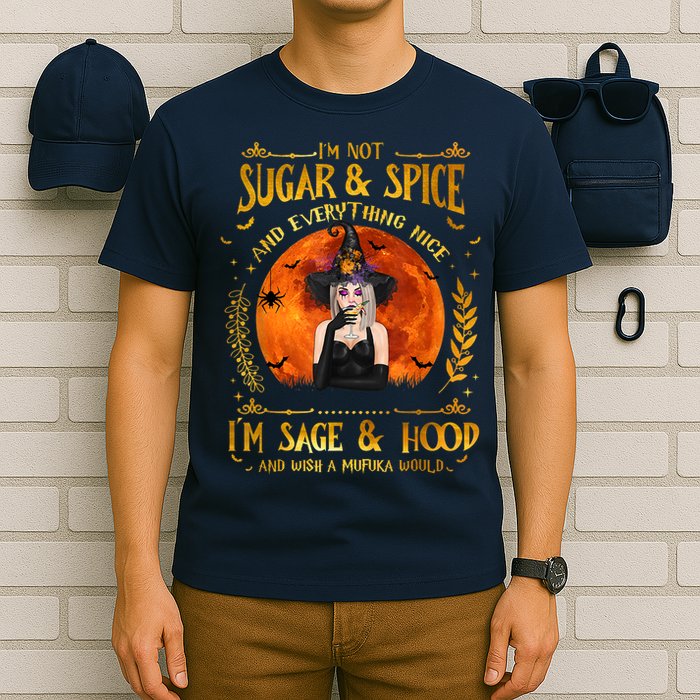 I'm Not Sugar And Spice And Everything Nice I'm Sage Hood T-Shirt