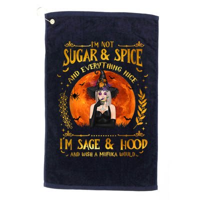 I'm Not Sugar And Spice And Everything Nice I'm Sage Hood Golf Towel