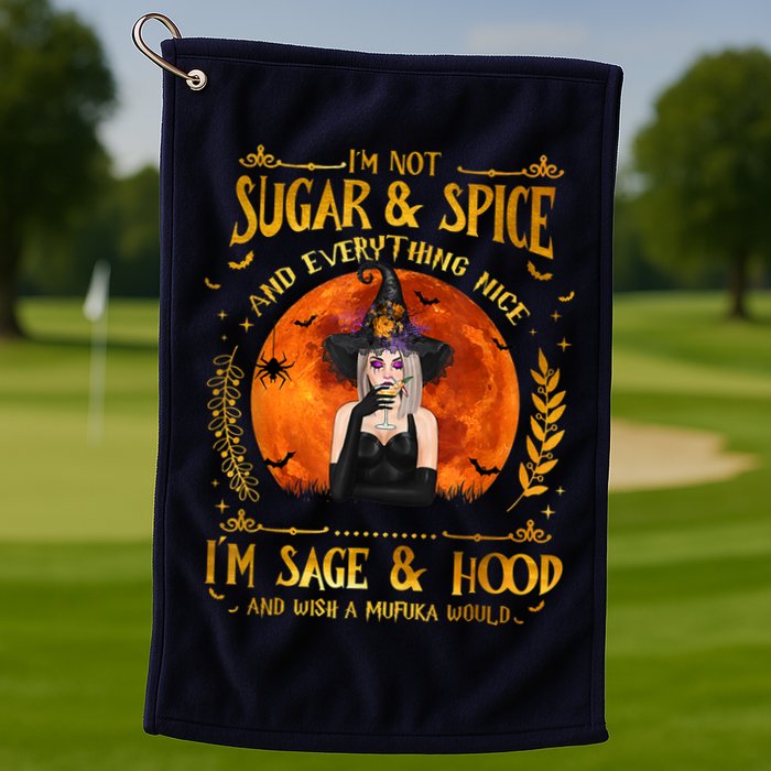 I'm Not Sugar And Spice And Everything Nice I'm Sage Hood Golf Towel