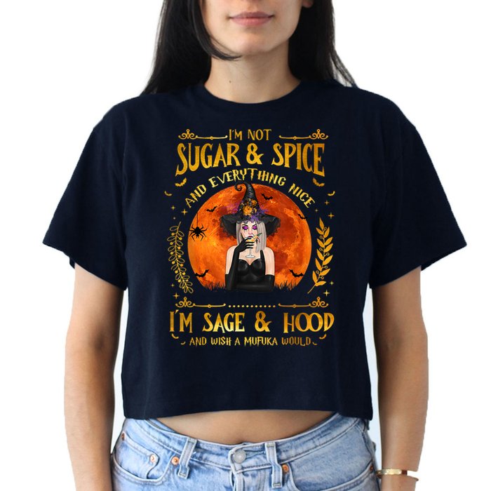 I'm Not Sugar And Spice And Everything Nice I'm Sage Hood Crop Top