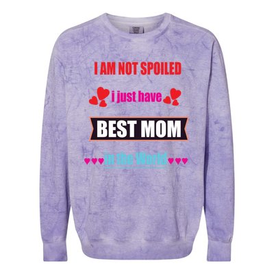 I'm Not Spoiled I Just Have Best Mom In The World Great Gift Colorblast Crewneck Sweatshirt