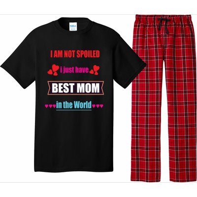 I'm Not Spoiled I Just Have Best Mom In The World Great Gift Pajama Set