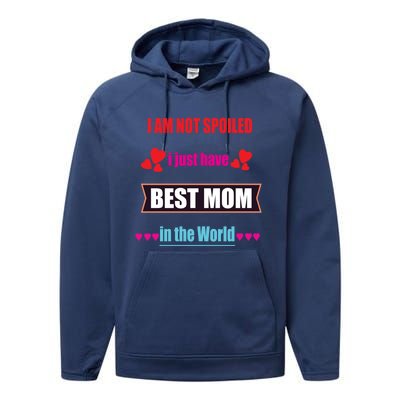 I'm Not Spoiled I Just Have Best Mom In The World Great Gift Performance Fleece Hoodie