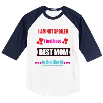 I'm Not Spoiled I Just Have Best Mom In The World Great Gift Baseball Sleeve Shirt