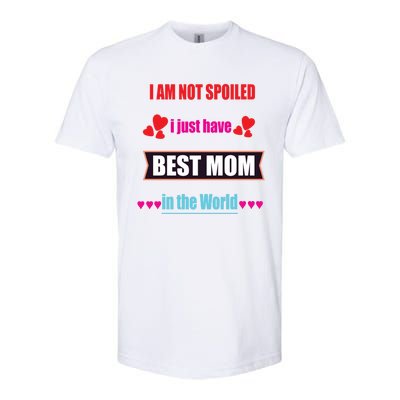 I'm Not Spoiled I Just Have Best Mom In The World Great Gift Softstyle CVC T-Shirt