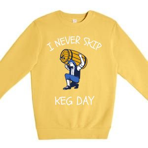 I Never Skip Keg Day Cool Gift Funny Beer Ing Joke Gift Premium Crewneck Sweatshirt