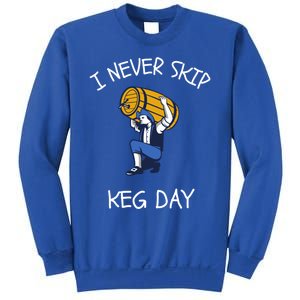 I Never Skip Keg Day Cool Gift Funny Beer Ing Joke Gift Sweatshirt