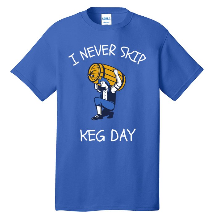 I Never Skip Keg Day Cool Gift Funny Beer Ing Joke Gift Tall T-Shirt