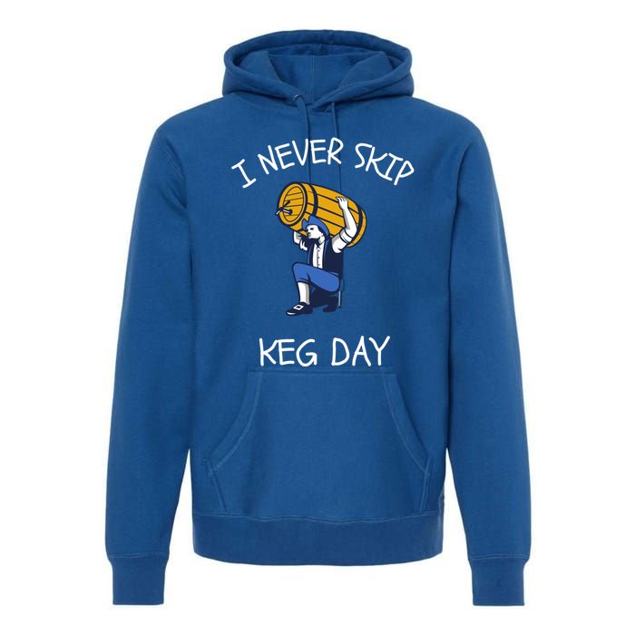 I Never Skip Keg Day Cool Gift Funny Beer Ing Joke Gift Premium Hoodie