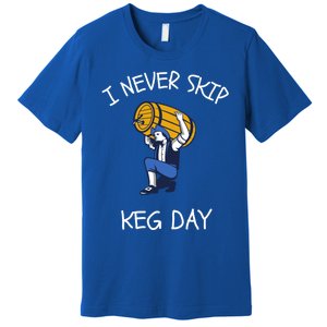 I Never Skip Keg Day Cool Gift Funny Beer Ing Joke Gift Premium T-Shirt