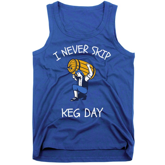 I Never Skip Keg Day Cool Gift Funny Beer Ing Joke Gift Tank Top