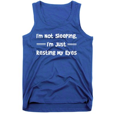 Im Not Sleeping Just Resting My Eyes Funny Tired Quote Hu Funny Gift Tank Top