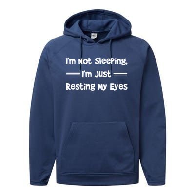 Im Not Sleeping Just Resting My Eyes Funny Tired Quote Hu Funny Gift Performance Fleece Hoodie