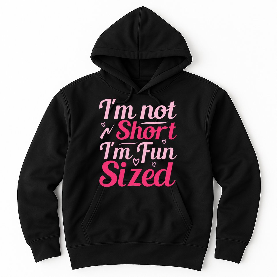 Im Not Short Im Fun Sized Hoodie